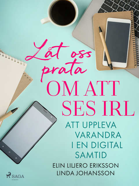 Låt oss prata om att ses IRL: att uppleva varandra i en digital samtid, Linda Johansson, Elin Liljero-Eriksson