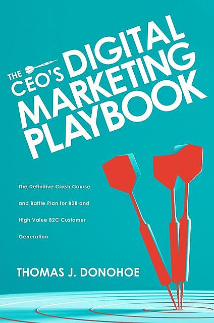 The CEO's Digital Marketing Playbook, Thomas J. Donohoe