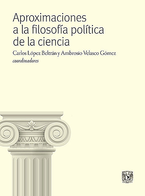 Aproximaciones a la filosofía política de la ciencia, jorge, Javier, sergio, Juan Carlos, Ana, Martinez, María Cristina, Barahona, Cecilia, Di Gregori, Durán, Echeverría, Eulalia, Fuller, García Bermejo Ochoa, Gómez, Jara Guerrero, León, Linares Salgado, Olivé, Pérez Sedeño, Ricardo J., Salvador, Steve, Velasco Gómez