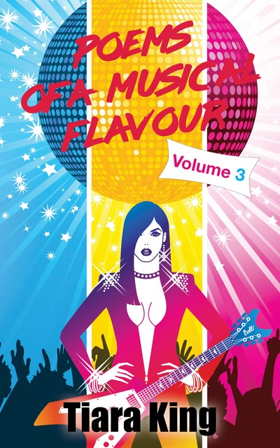 Poems Of A Musical Flavour: Volume 3, Tiara King