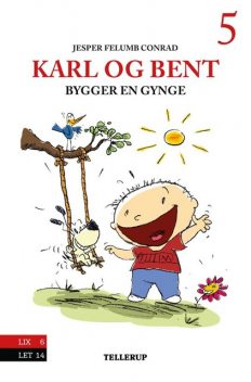Karl og Bent #5: Karl og Bent bygger en gynge, Jesper Felumb Conrad