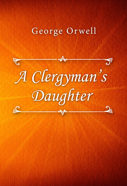 A Clergyman's Daughter, George Orwell