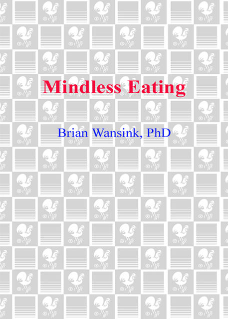 Mindless Eating, Ph.D.Brian Wansink
