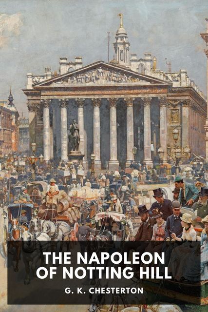 The Napoleon of Notting Hill, Gilbert Keith Chesterton