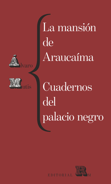 La mansión de Araucaíma. Cuadernos del palacio negro, Álvaro Mutis
