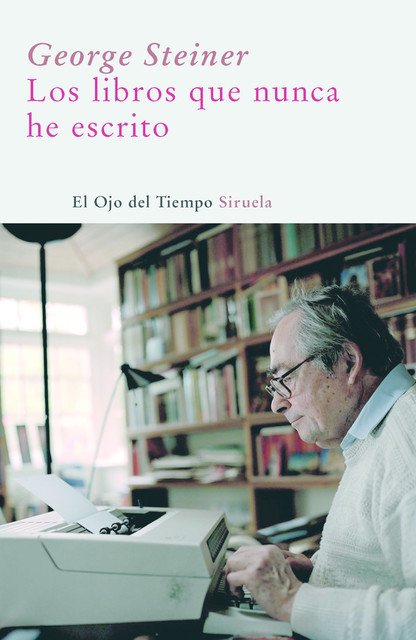 Los libros que nunca he escrito, George Steiner