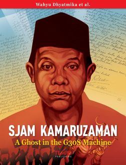Sjam Kamaruzaman, A Ghost in the G30S Machine, Wahyu Dhyatmika et al.