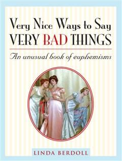 Very Nice Ways to Say Very Bad Things, Linda Berdoll