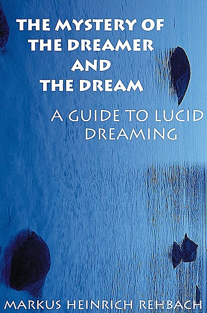 The Mystery of the Dreamer and the Dream, Markus Heinrich Rehbach