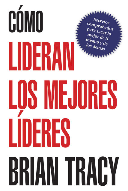 Cómo lideran los mejores líderes, Brian Tracy