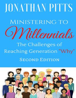 Ministering to Millennials: The Challenges of Reaching Generation “Why”, Jonathan Pitts