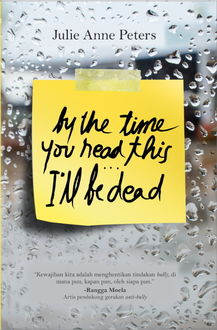By The Time You Read This, I'll Be Dead, Julie Ann Peters