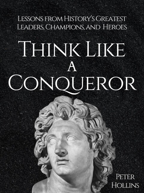 Think Like a Conqueror, Peter Hollins
