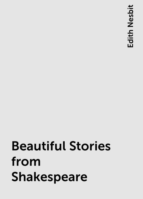 Beautiful Stories from Shakespeare, Edith Nesbit
