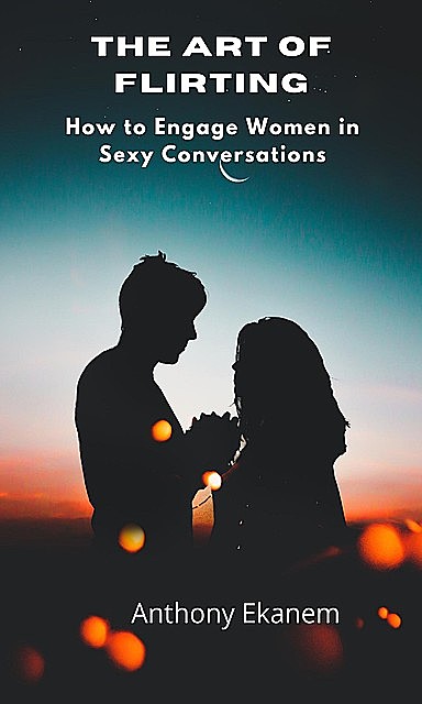 The Art of Flirting, Anthony Ekanem