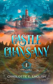 Castle Chansany, Volume 1, Charlotte E. English