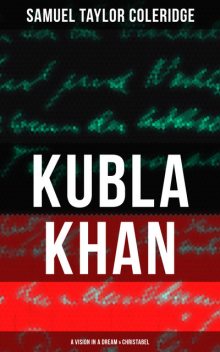 KUBLA KHAN: A VISION IN A DREAM & CHRISTABEL, Samuel Taylor Coleridge