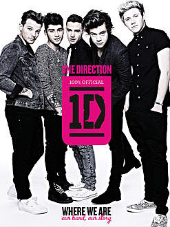 One Direction: Where We Are. Our Band, Our Story: 100% Official, One Direction