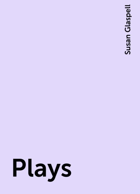 Plays, Susan Glaspell