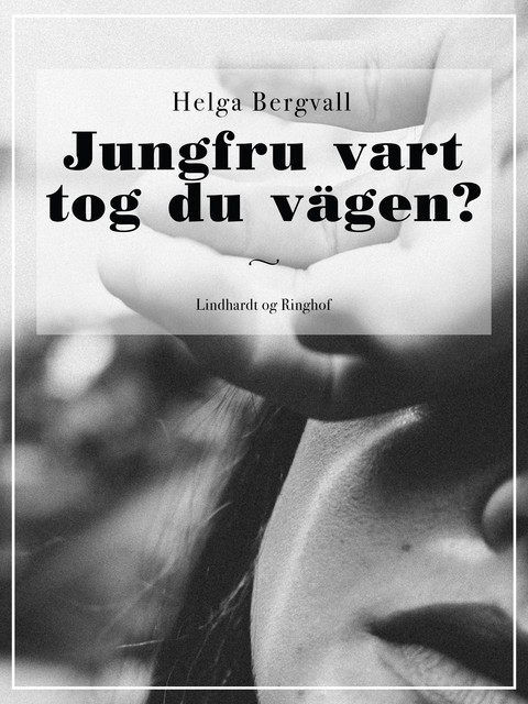 Jungfru vart tog du vägen, Helga Bergvall