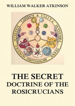 The Secret Doctrine of the Rosicrucians, William Walker Atkinson, Magus Incognito