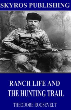 Ranch Life and the Hunting Trail, Theodore Roosevelt