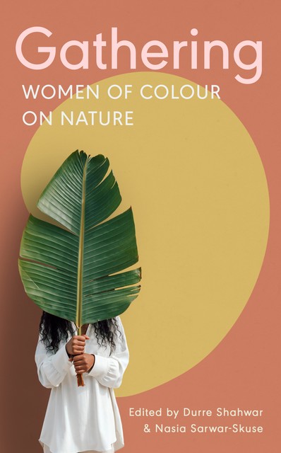 Gathering, Susmita Bhattacharya, Alycia Pirmohamed, Khairani Barokka, Adeola Dewis, Hanan Issa, Jasmine Isa Qureshi, Kandace Siobhan Walker, Kate Cleaver, Louisa Adjoa Parker, Maya Chowdhry, Nadia Javed, Sharan Dhaliwal, Sofia Rehman, Taylor Edmonds, Tina Pasotra
