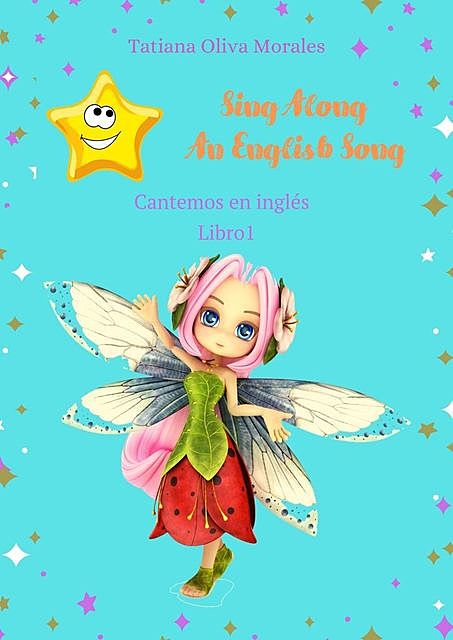 Sing Along An English Song. Cantemos en inglés. Libro 1, Tatiana Oliva Morales