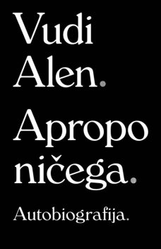 Apropo ničega: Autobiografija, Vudi Alen