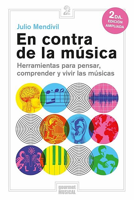 En contra de la música. Herramientas para pensar, comprender y vivir las músicas, Julio Mendívil