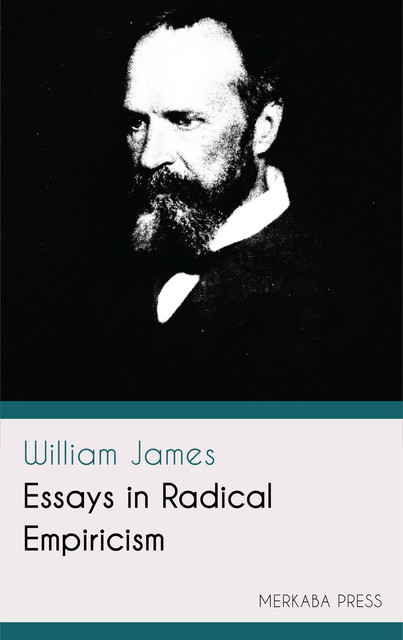 Essays in Radical Empiricism, William James