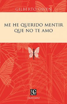 Me he querido mentir que no te amo, Gilberto Owen