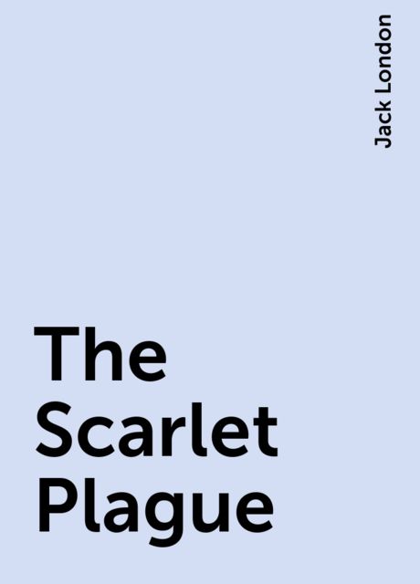 The Scarlet Plague, Jack London
