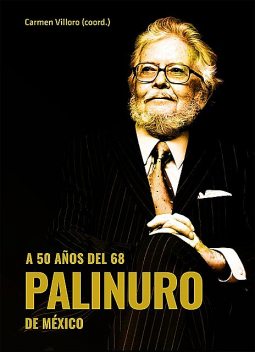 A 50 años del 68. Palinuro de México, Gerardo Gutiérrez Cham, Carmen Ruiz, Elena Poniatowska Amor, Elizabeth Corral Peña, Gabriel Guillermo Gómez López, Golda Jasie Waldman Mitnick, Héctor Iván González Parra, Juan Antonio Villoro Ruiz, Roxana Ivette Zermeño Rivas