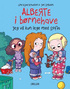 Alberte i børnehave – Jeg vil kun lege med Sofia, Line Kyed Knudsen