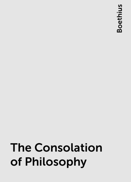 The Consolation of Philosophy, Boethius