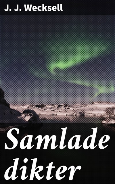 Samlade dikter, J.J.Wecksell