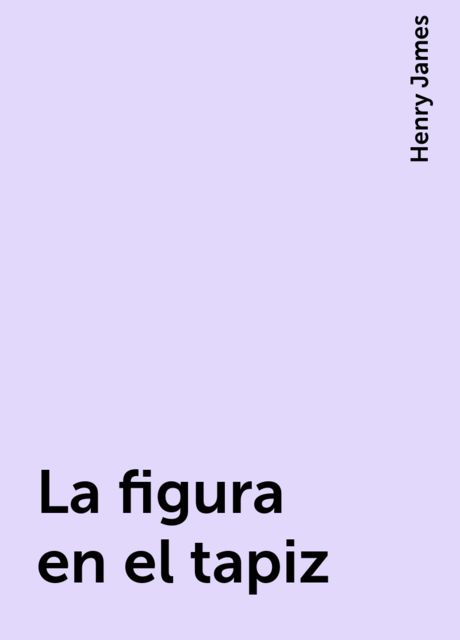 La figura en el tapiz, Henry James