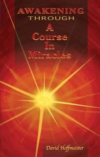 Awakening Through A Course In Miracles, David Hoffmeister