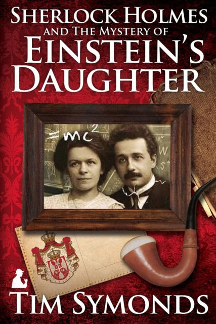 Sherlock Holmes and The Mystery Of Einstein's Daughter, Tim Symonds