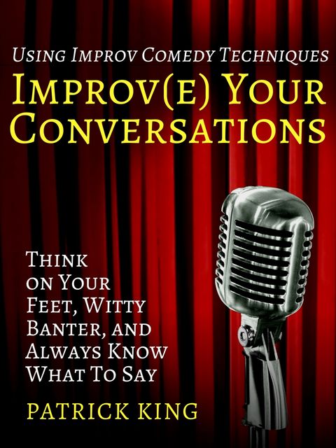 Improve Your Conversations, Patrick King